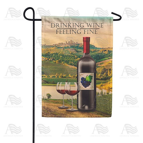 Drinking Wine And Feeling Fine Garden Flag