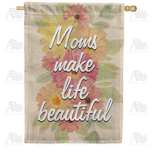 Moms Make Life Beautiful House Flag